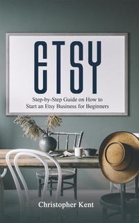 Enlarge image Cover: Etsy: Step-by-Step Guide on How to Start an Etsy Business for Beginners - Novelty Publishing LLC