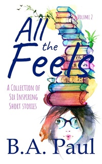 Enlarge image Cover: All the Feels, Volume 2 - B.A. Paul