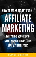 Cover: How To Make Money From...Affiliate Marketing - Oliver Cornish