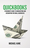 Cover: QuickBooks: A Beginner's Guide to Bookkeeping and Accounting for Small Businesses - Novelty Publishing LLC