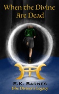 Cover: When the Divine Are Dead (The Diviner's Legacy, #1) - E.K. Barnes