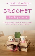 Cover: Crochet for Beginners: A Step-by-Step Guide on How to Crochet and Start Easy Crochet Projects - Novelty Publishing LLC
