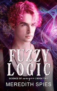 Enlarge image Cover: Fuzzy Logic (Science of Magic, #2) - Meredith Spies