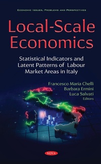 Enlarge image Cover: Local-Scale Economics: Local-Scale Economics: Statistical Indicators and Latent Patterns of Labour Market Areas in Italy - Nova Science Publishers Inc