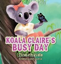Cover: Koala Claire's Busy Day - Reading Nooks & Storybooks LLC