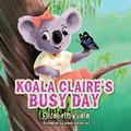 Cover: Koala Claire's Busy Day - Reading Nooks & Storybooks LLC