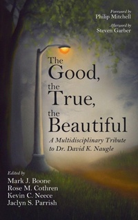 Enlarge image Cover: The Good, the True, the Beautiful - Wipf & Stock Publishers