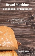 Cover: Bread Machine Cookbook For Beginners - Charlie Creative Lab