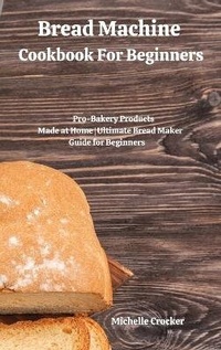 Enlarge image Cover: Bread Machine Cookbook For Beginners - Charlie Creative Lab