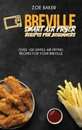 Cover: Breville Smart Air Fryer Recipes For Beginners - Zoe Baker