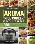 Cover: The Essential AROMA Rice Cooker Cookbook - Cynthia Morgan