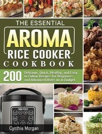 Enlarge image Cover: The Essential AROMA Rice Cooker Cookbook - Cynthia Morgan