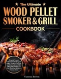 Cover: The Ultimate Wood Pellet Grill and Smoker Cookbook - Vanessa Brown