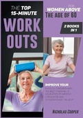 Cover: The Top 15-Minute Workouts for Women Above the Age of 60 [2 Books 1] - Nicholas Cooper