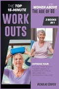 Cover: The Top 15-Minute Workouts for Women Above the Age of 60 [2 Books 1] - Nicholas Cooper