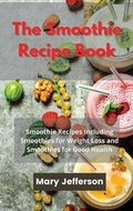 Cover: The Smoothie Recipe Book - Mary Jefferson