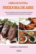 Cover: Libro de Cocina Freidora de Aire 2021 (Air Fryer Cookbook 2021 Spanish Version) - GABRIELA MARTINEZ