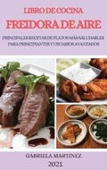Cover: Libro de Cocina Freidora de Aire 2021 (Air Fryer Cookbook 2021 Spanish Version) - GABRIELA MARTINEZ