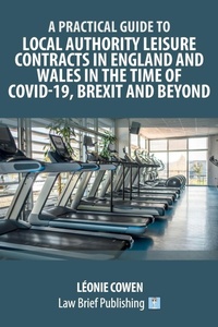 Bild: A Practical Guide to Local Authority Leisure Contracts in England and Wales in the Time of Covid-19, Brexit and Beyond - Law Brief Publishing