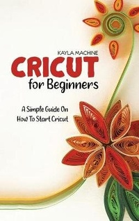 Abbildung von: Cricut For Beginners - Kayla Machine