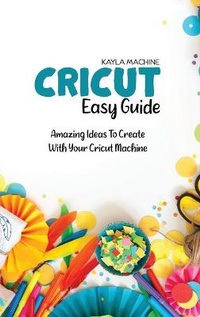 Abbildung von: Cricut Easy Guide - Kayla Machine