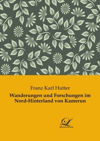 Abbildung von: Wanderungen und Forschungen im Nord-Hinterland von Kamerun - Classic-Library