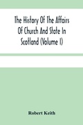 Cover: The History Of The Affairs Of Church And State In Scotland - ALPHA EDITION