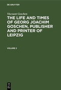 Cover: The life and times of Georg Joachim Goschen, publisher and printer of Leipzig. Volume 2 - De Gruyter