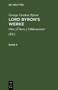 Cover: Lord Byron's Werke. Band 6 - De Gruyter