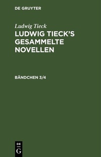 Abbildung von: Ludwig Tieck's gesammelte Novellen. Bändchen 3/4 - De Gruyter