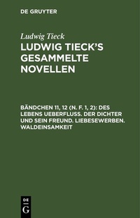 Abbildung von: Des Lebens Ueberfluß. Der Dichter und sein Freund. Liebesewerben. Waldeinsamkeit - De Gruyter