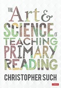 Cover: The Art and Science of Teaching Primary Reading - SAGE Publications Ltd