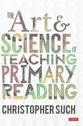 Cover: The Art and Science of Teaching Primary Reading - SAGE Publications Ltd