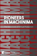 Cover: Pioneers in Machinima: The Grassroots of Virtual Production - Vernon Press