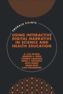 Cover: Using Interactive Digital Narrative in Science and Health Education - Emerald Publishing Limited
