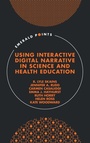 Cover: Using Interactive Digital Narrative in Science and Health Education - Emerald Publishing Limited