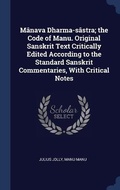 Cover: Manava Dharma-sastra; the Code of Manu. Original Sanskrit Text Critically Edited According to the Standard Sanskrit Commentaries, With Critical Notes - Sagwan Press