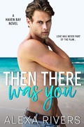 Cover: Then There Was You (Haven Bay, #1) - Alexa Rivers