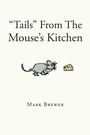 Cover: "Tails" From The Mouse's Kitchen - Page Publishing, Inc.