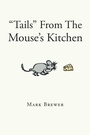 Cover: "Tails" From The Mouse's Kitchen - Page Publishing, Inc