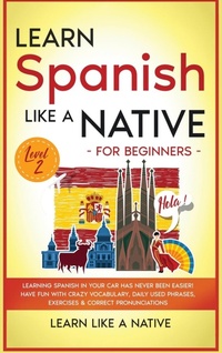 Enlarge image Cover: Learn Spanish Like a Native for Beginners - Level 2 - Learn Like A Native