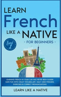 Enlarge image Cover: Learn French Like a Native for Beginners - Level 1 - Learn Like A Native