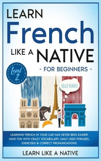 Enlarge image Cover: Learn French Like a Native for Beginners - Level 2 - Learn Like A Native