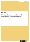 Cover: Die Kapitalstruktur deutscher S-DAX Unternehmen. Die Determinanten - GRIN Verlag