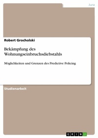 Abbildung von: Bekämpfung des Wohnungseinbruchsdiebstahls - GRIN Verlag