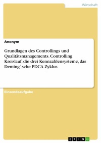 Abbildung von: Grundlagen des Controllings und Qualitätsmanagements. Controlling Kreislauf, die drei Kennzahlensysteme, das Deming`sche PDCA Zyklus - GRIN Verlag