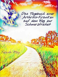 Abbildung von: Das Tagebuch einer Arthritis-Kranken auf dem Weg zur Schmerzfreiheit - Books on Demand