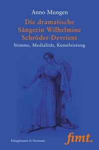 Abbildung von: Die dramatische Sängerin Wilhelmine Schröder-Devrient - Königshausen & Neumann
