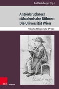 Cover: Anton Bruckners &raquo;Akademische B&uuml;hne&laquo;: Die Universit&auml;t Wien - Brill Deutschland