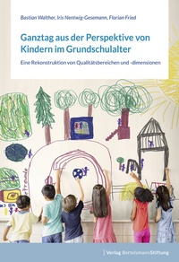 Abbildung von: Ganztag aus der Perspektive von Kindern im Grundschulalter - Verlag Bertelsmann Stiftung